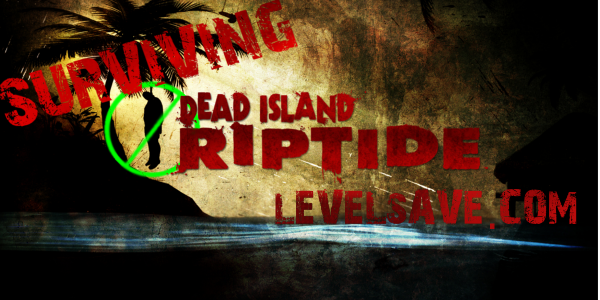 SURVIVING-DEAD-ISLAND-RIPTIDE